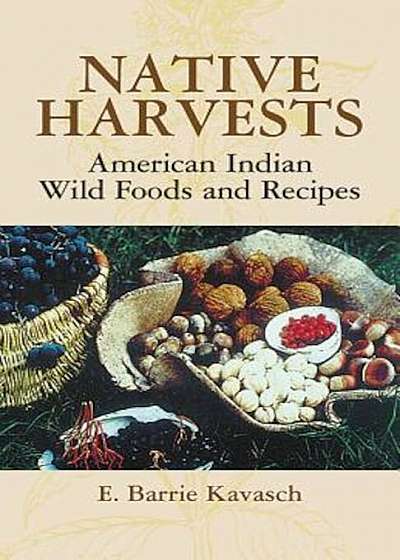 Native Harvests: American Indian Wild Foods and Recipes, Paperback