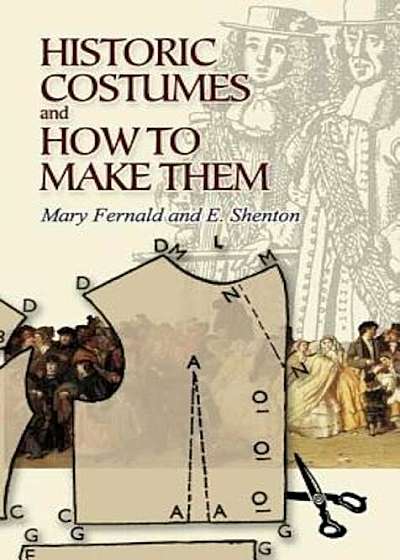 Historic Costumes and How to Make Them, Paperback