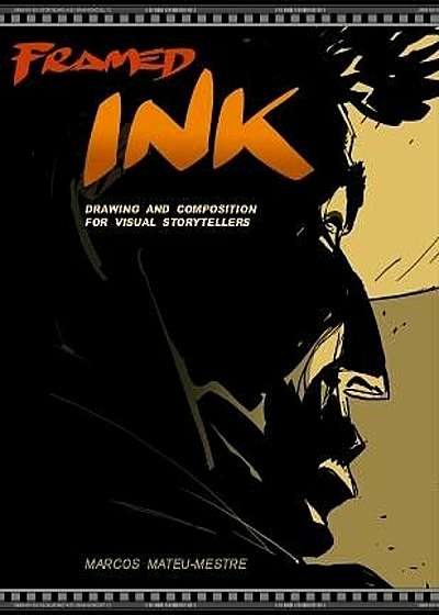 Framed Ink: Drawing and Composition for Visual Storytellers, Paperback