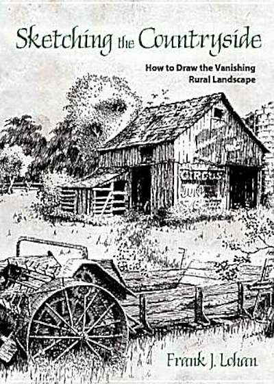 Sketching the Countryside: How to Draw the Vanishing Rural Landscape, Paperback