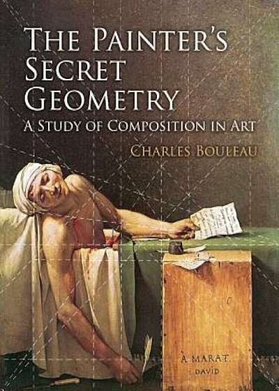 The Painter's Secret Geometry: A Study of Composition in Art, Paperback