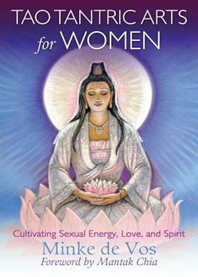 Tao Tantric Arts for Women: Cultivating Sexual Energy, Love, and Spirit, Paperback