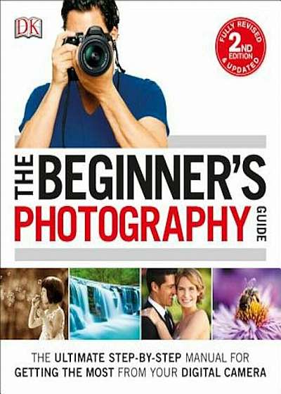 The Beginner's Photography Guide, 2nd Edition, Paperback