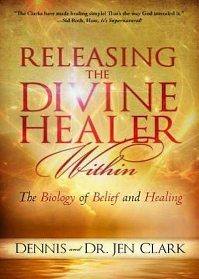 Releasing the Divine Healer Within: The Biology of Belief and Healing, Paperback