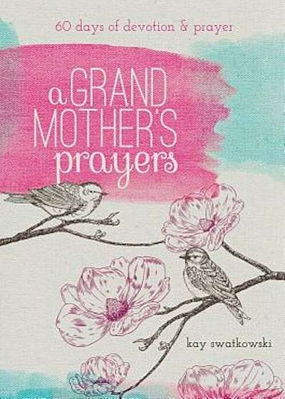 A Grandmother's Prayers: 60 Days of Devotions and Prayer, Paperback