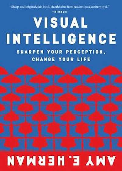 Visual Intelligence: Sharpen Your Perception, Change Your Life, Paperback