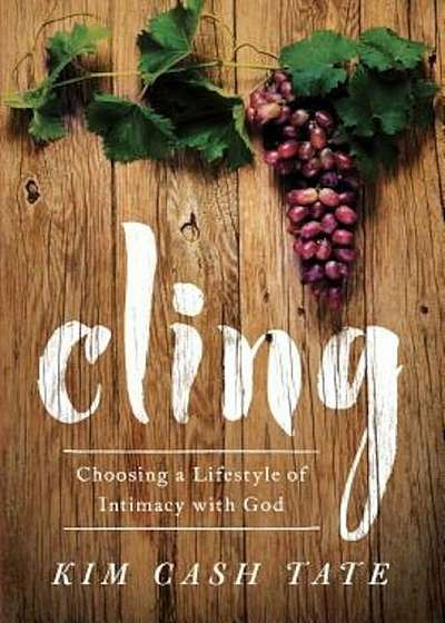 Cling: Choosing a Lifestyle of Intimacy with God, Paperback