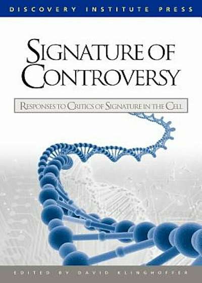 Signature of Controversy: Responses to Critics of Signature in the Cell, Paperback
