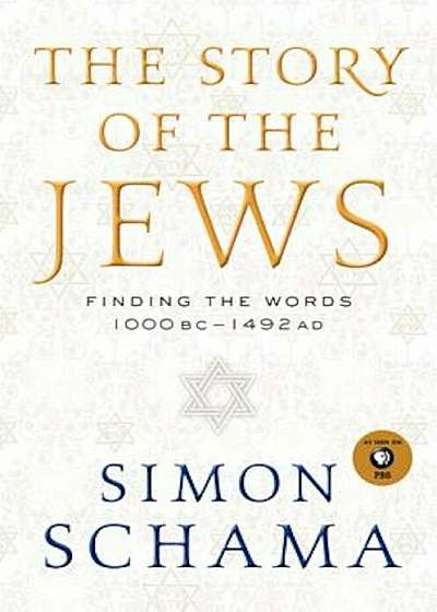 The Story of the Jews: Finding the Words 1000 BC-1492 AD, Hardcover
