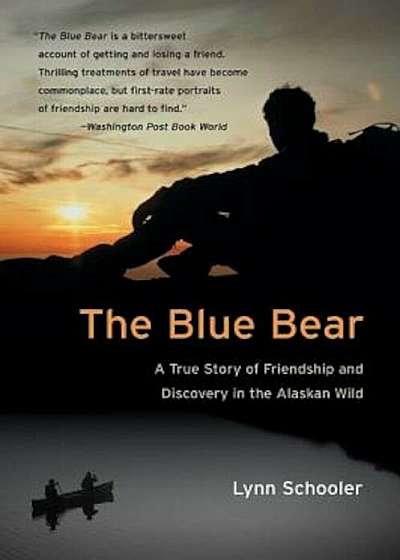 The Blue Bear: A True Story of Friendship and Discovery in the Alaskan Wild, Paperback