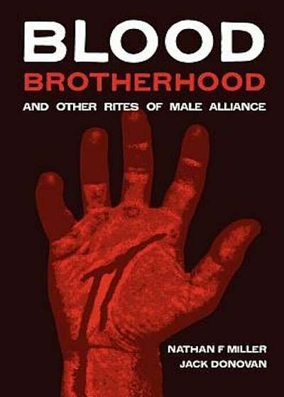 Blood-Brotherhood and Other Rites of Male Alliance, Paperback