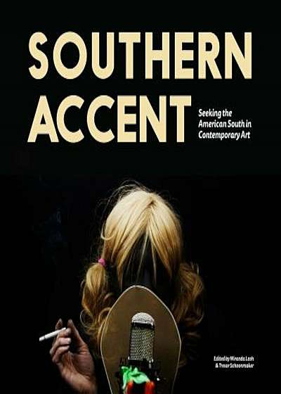 Southern Accent: Seeking the American South in Contemporary Art, Paperback