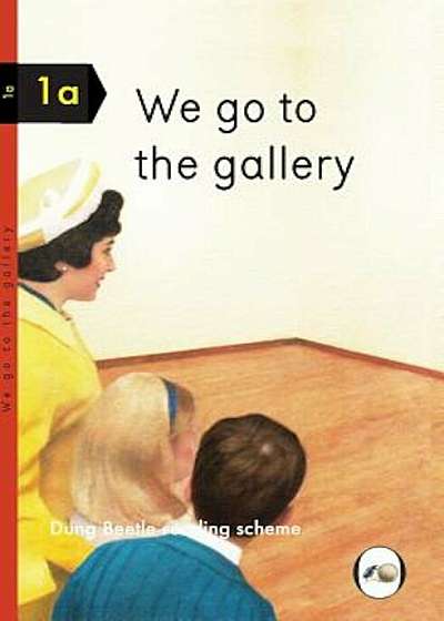 We Go to the Gallery: Dung Beetle Reading Scheme 1a, Hardcover