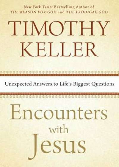 Encounters with Jesus: Unexpected Answers to Life's Biggest Questions, Hardcover