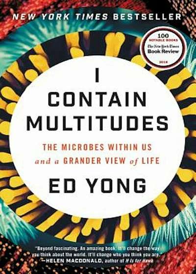I Contain Multitudes: The Microbes Within Us and a Grander View of Life, Hardcover