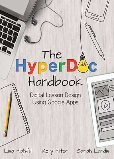 The Hyperdoc Handbook: Digital Lesson Design Using Google Apps, Paperback