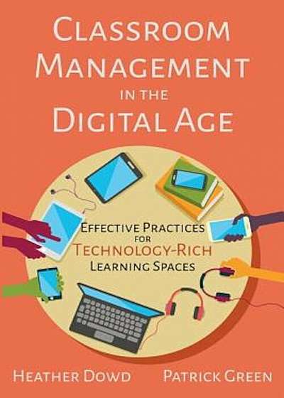Classroom Management in the Digital Age: Effective Practices for Technology-Rich Learning Spaces, Paperback