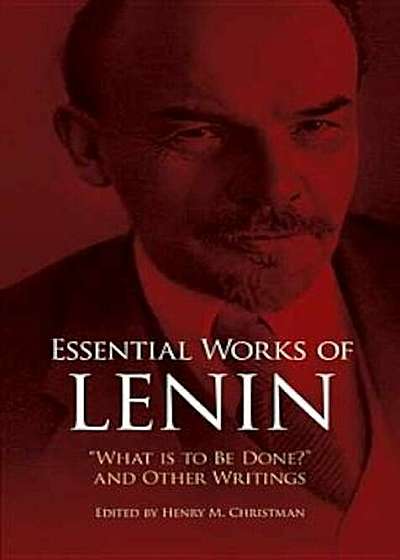Essential Works of Lenin: 'What Is to Be Done'' and Other Writings, Paperback
