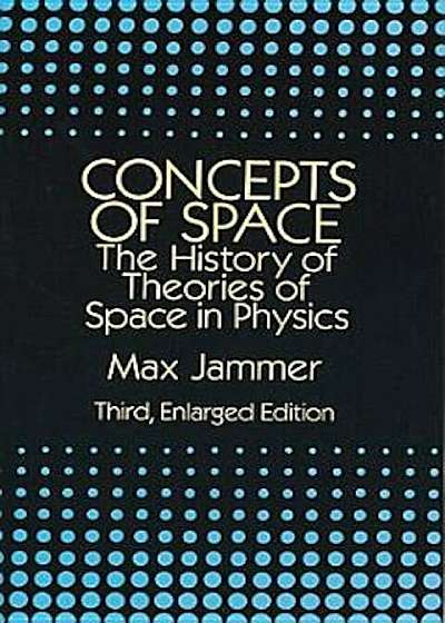 Concepts of Space: The History of Theories of Space in Physics: Third, Enlarged Edition, Paperback