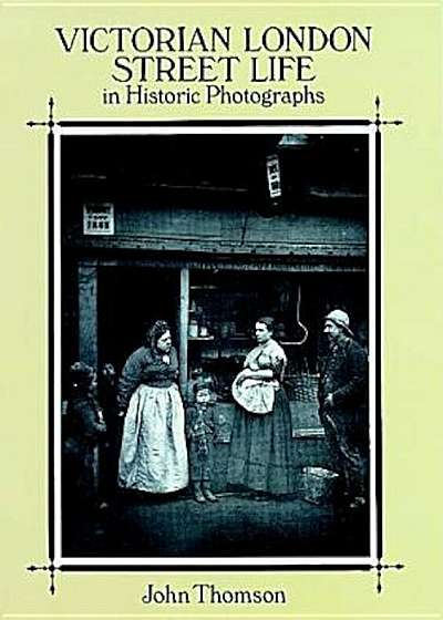 Victorian London Street Life in Historic Photographs, Paperback