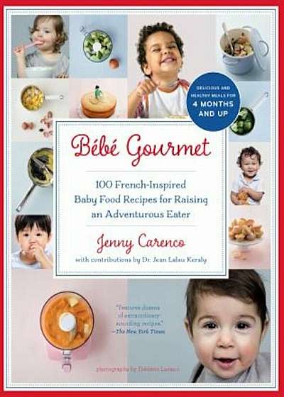 Bebe Gourmet: 100 French-Inspired Baby Food Recipes for Raising an Adventurous Eater, Paperback