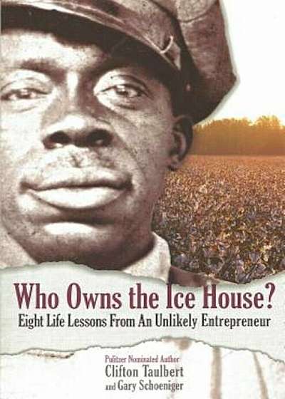 Who Owns the Ice House' Eight Life Lessons from an Unlikely Entrepreneur: Eight Life Lessons from an Unlikely Entrepreneur: Eight Life Lessons from an, Paperback