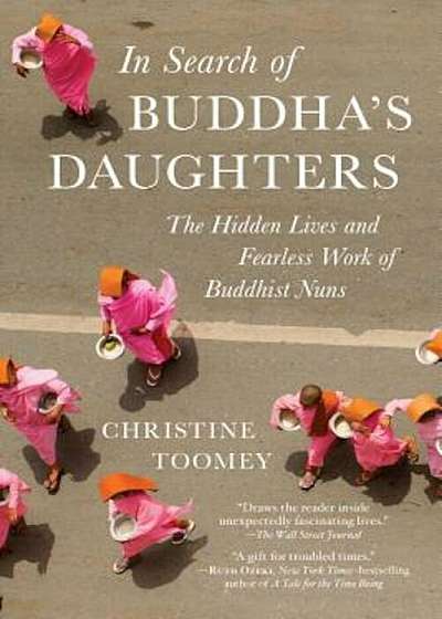 In Search of Buddha's Daughters: The Hidden Lives and Fearless Work of Buddhist Nuns, Paperback