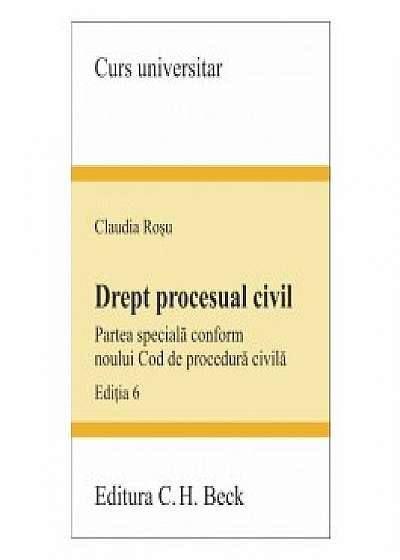 Drept procesual civil. Partea speciala conform noului Cod de procedura civila. Editia 6