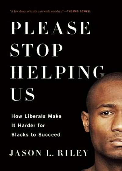 Please Stop Helping Us: How Liberals Make It Harder for Blacks to Succeed, Paperback