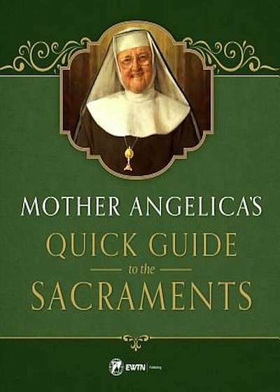 Mother Angelica's Quick Guide to the Sacraments, Hardcover