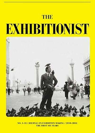 The Exhibitionist: Journal on Exhibition Making: The First Six Years, Paperback
