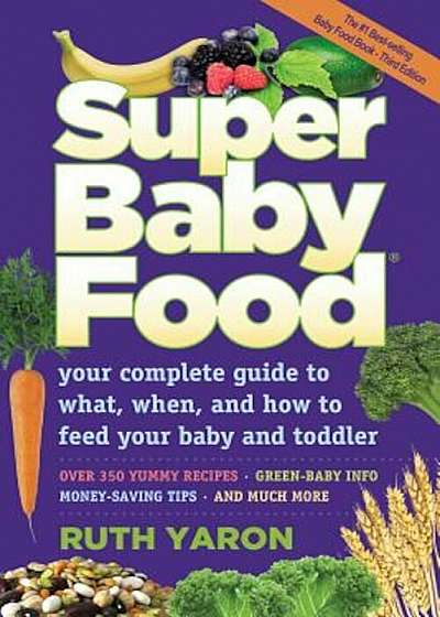 Super Baby Food: Your Complete Guide to What, When, and How to Feed Your Baby and Toddler, Paperback