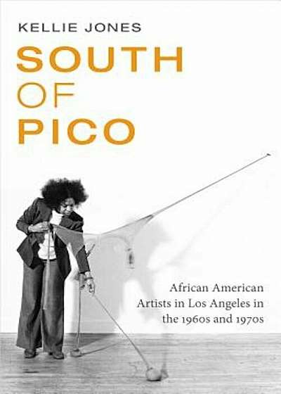 South of Pico: African American Artists in Los Angeles in the 1960s and 1970s, Paperback