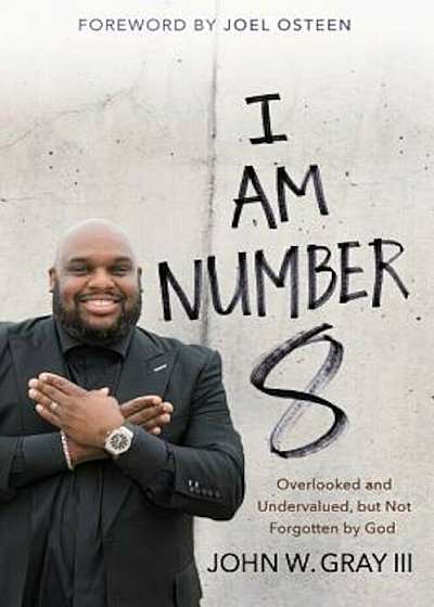 I Am Number 8: Overlooked and Undervalued, But Not Forgotten by God, Hardcover