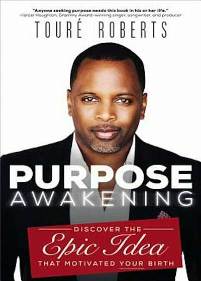 Purpose Awakening: Discover the Epic Idea That Motivated Your Birth, Paperback