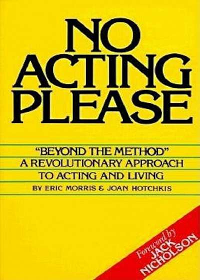 No Acting Please: A Revolutionary Approach to Acting and Living, Paperback