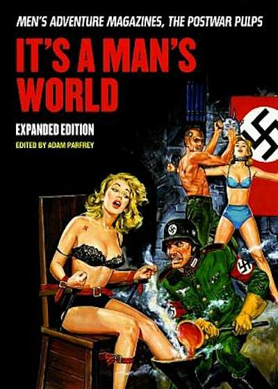 It's a Man's World: Men's Adventure Magazines, the Postwar Pulps, Expanded Edition, Paperback