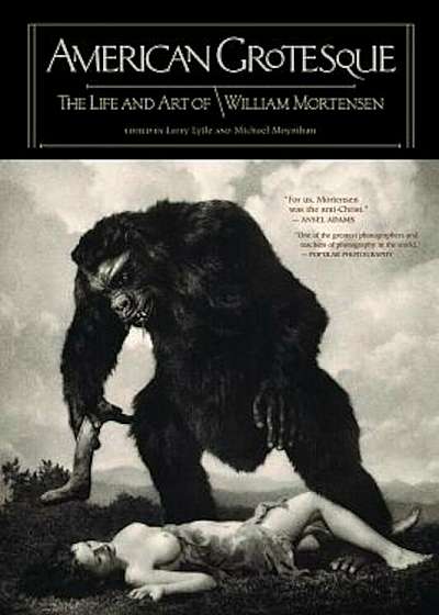 American Grotesque: The Life and Art of William Mortensen, Hardcover