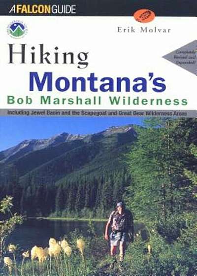 Hiking Montana's Bob Marshall Wilderness: Including Jewel Basin and the Scapegoat and Great Bear Wilderness Areas, Paperback
