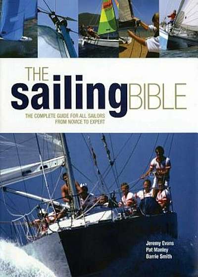 The Sailing Bible: The Complete Guide for All Sailors from Novice to Expert, Paperback