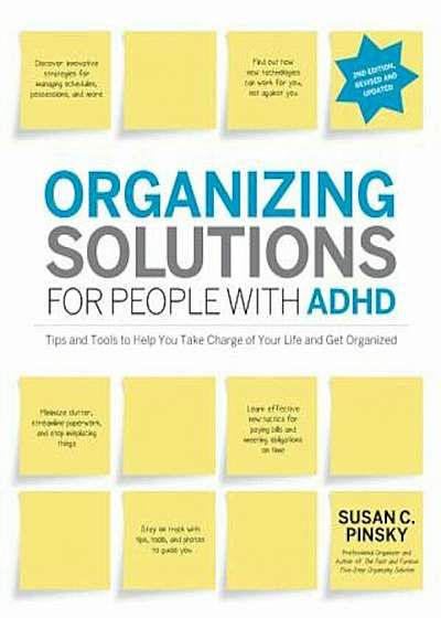 Organizing Solutions for People with ADHD: Tips and Tools to Help You Take Charge of Your Life and Get Organized, Paperback