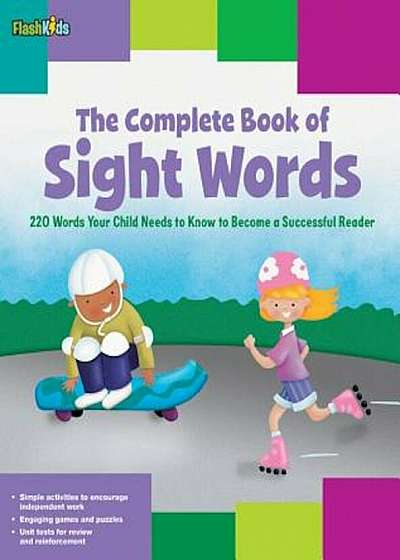 The Complete Book of Sight Words: 220 Words Your Child Needs to Know to Become a Successful Reader, Paperback