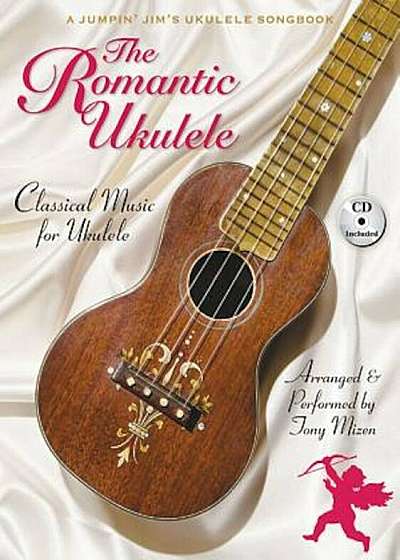 The Romantic Ukulele: Arranged & Performed by Tony Mizen a Jumpin' Jim's Ukulele Songbook, Paperback