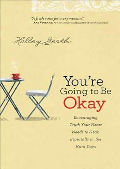 You're Going to Be Okay: Encouraging Truth Your Heart Needs to Hear, Especially on the Hard Days, Paperback