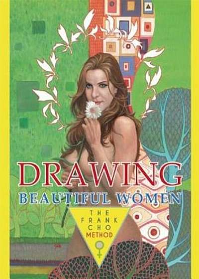 Drawing Beautiful Women: The Frank Cho Method, Hardcover