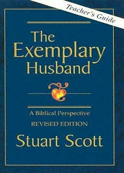 The Exemplary Husband: A Biblical Perspective by Dr. Stuart Scott, Paperback