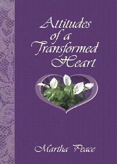 Attitudes of a Transformed Heart, Paperback