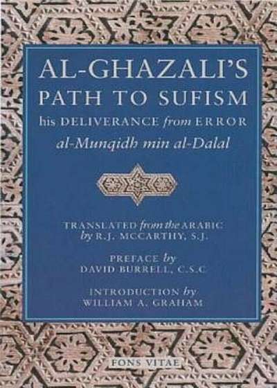 Al-Ghazali's Path to Sufisim: His Deliverance from Error (Al-Munqidh Min Al-Dalal) and Five Key Texts, Paperback