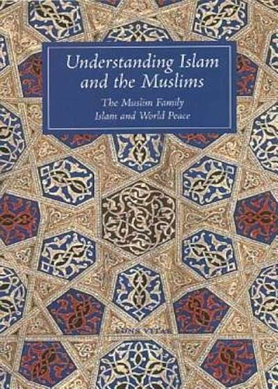 Understanding Islam and the Muslims: The Muslim Family and Islam and World Peace, Paperback