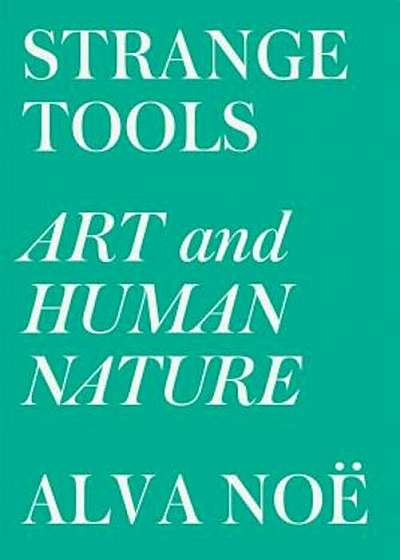 Strange Tools: Art and Human Nature, Paperback